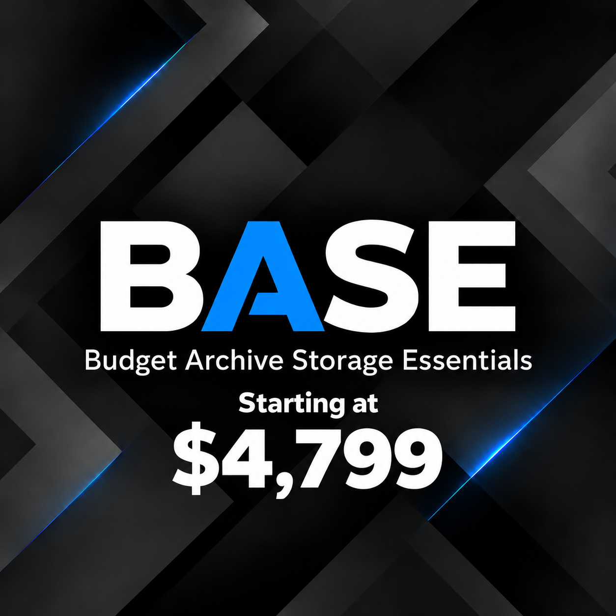 BASE — Budget Archive Storage Essentials — Starting at $4,799